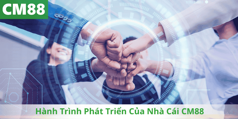 Hành Trình Phát Triển Của Nhà Cái CM88